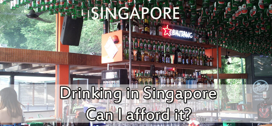 Drinking in Singapore, Can I afford it?
