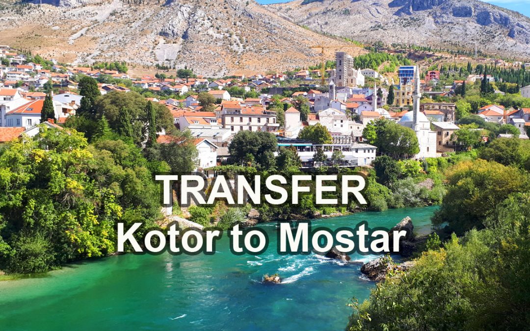 Driving from Kotor to Mostar by Private Transfer