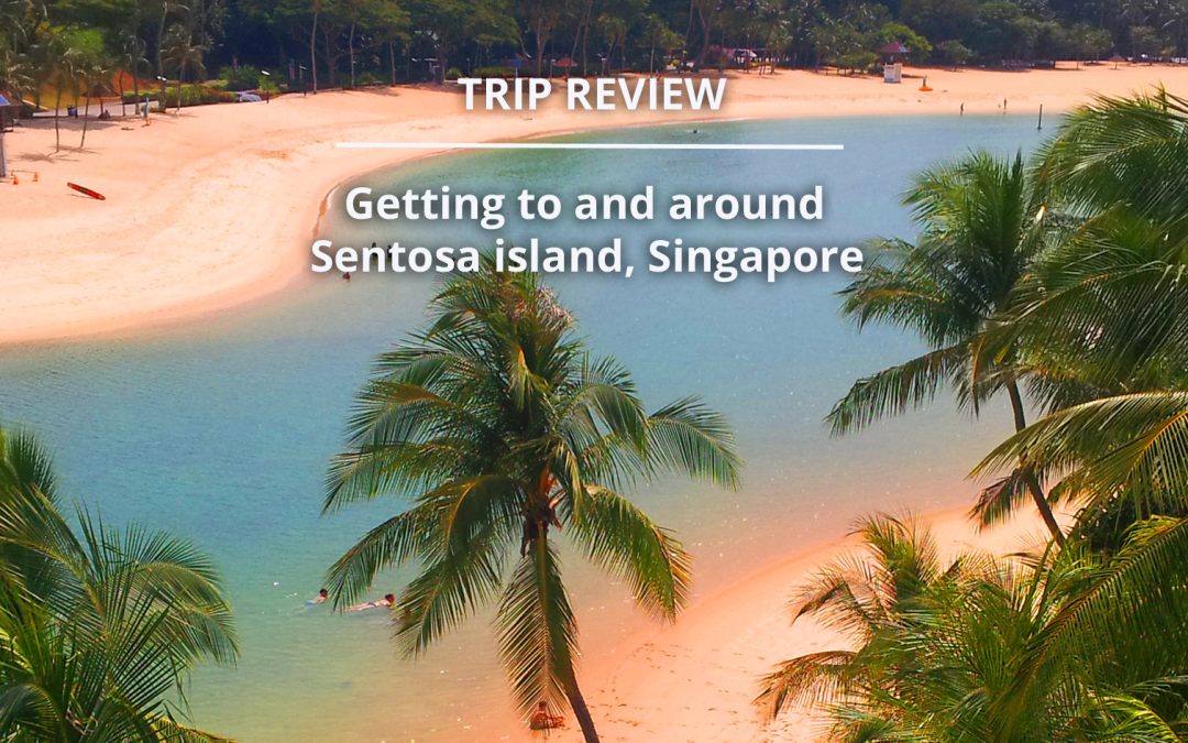 Getting to Sentosa Island Singapore – Worth Visiting for the Attractions
