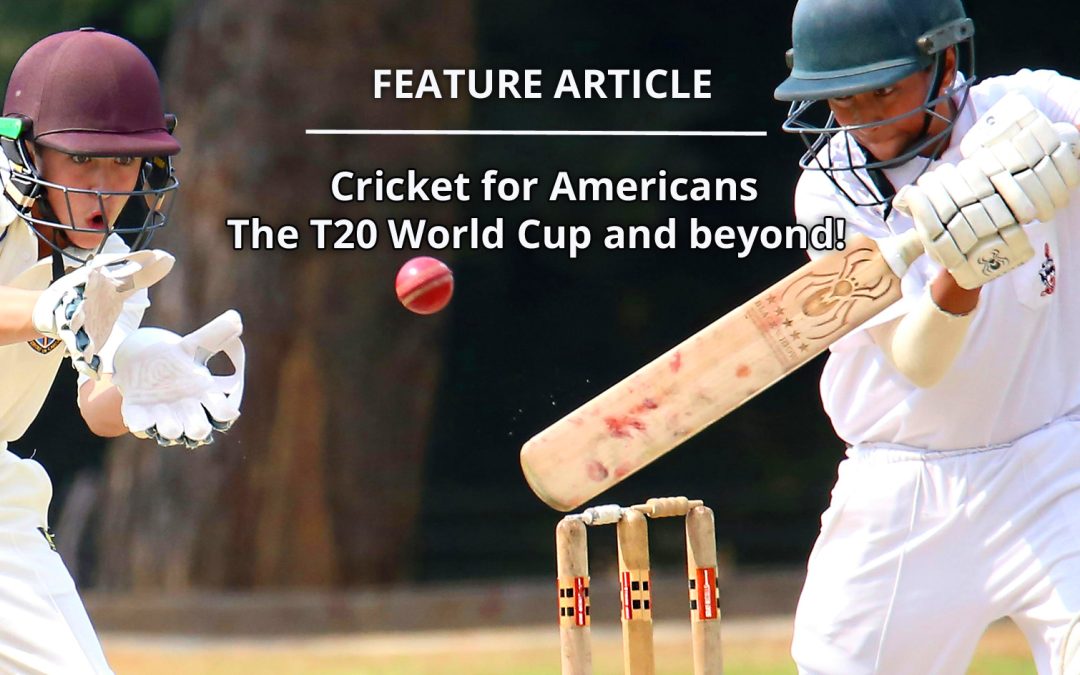 Cricket explained for Americans – The T20 World Cup and beyond